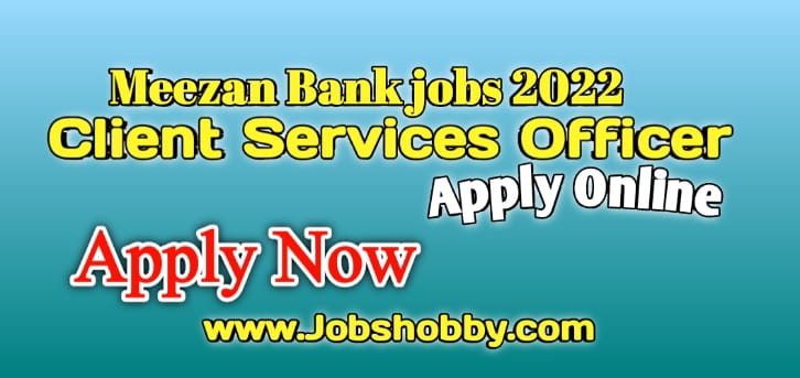 Meezan bank jobs client services officer Apply Online by www.jobshobby.com