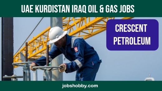 Crescent Petroleum New Jobs Sharjah-UAE-Kurdistan-Iraq 2023